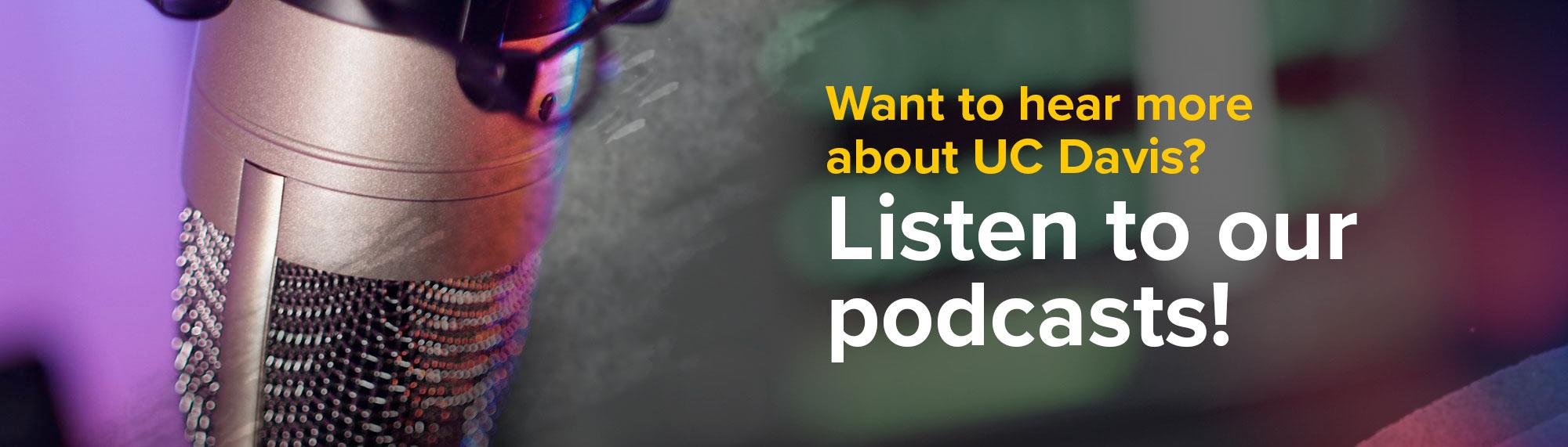 Want to hear more about ˽̳ Davis? Listen to our podcasts!