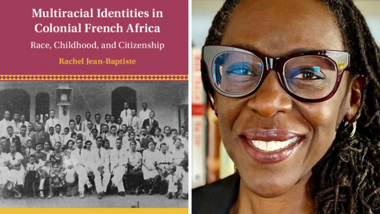 Rachel Jean-Baptiste headshot, ˽̳ CDavis faculty, and "Multiracial Identities in Colonial West Africa" book cover