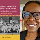 Rachel Jean-Baptiste headshot, ˽̳ CDavis faculty, and "Multiracial Identities in Colonial West Africa" book cover